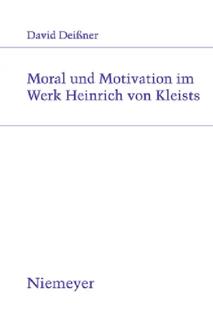 Moral und Motivation im Werk Heinrich von Kleists (English, David Deissner)