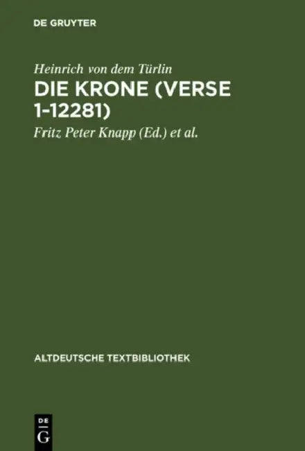 Die Krone (Verse 1-12281) (English, Heinrich Von Dem Türlin | Fritz Peter Knapp | Manuela Niesner)