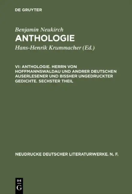 Anthologie, VI, Anthologie. Herrn Von Hoffmannswaldau Und Andrer Deutschen Auserlesener Und Bißher U (English, Benjamin Neukirch)