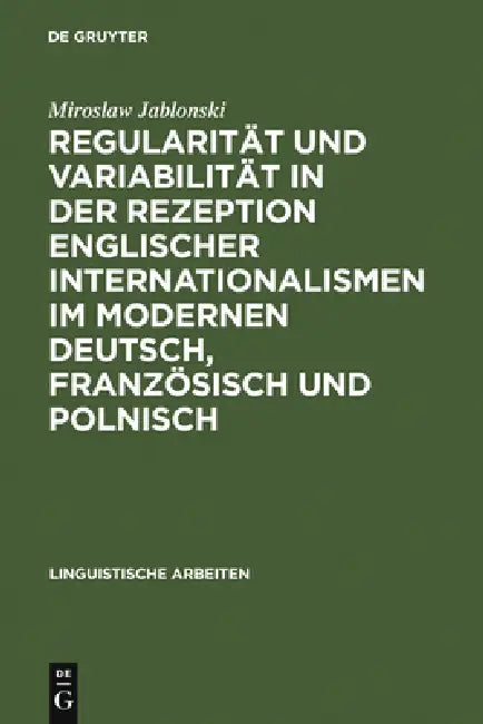 Regularität Und Variabilität in Der Rezeption Englischer Internationalismen Im Modernen Deutsch, Fra (English, Miroslaw Jablonski)