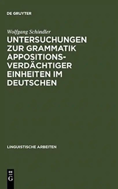 Untersuchungen Zur Grammatik Appositionsverdächtiger Einheiten Im Deutschen (English, Wolfgang Schindler)