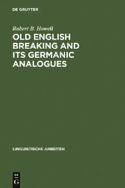 Old English Breaking and Its Germanic Analogues (English, Robert B. Howell)