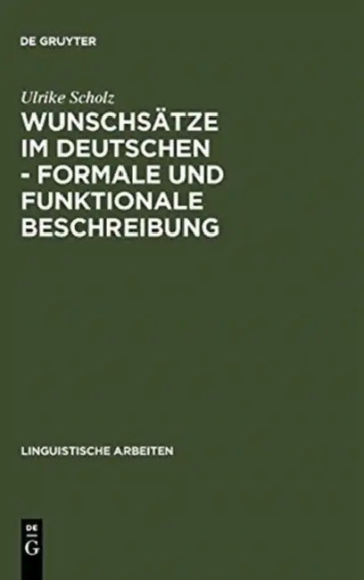 Wunschsätze im Deutschen - Formale und funktionale Beschreibung (English, Ulrike Scholz)