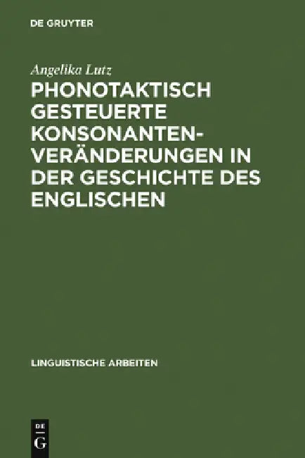 Phonotaktisch Gesteuerte Konsonantenveränderungen in Der Geschichte Des Englischen (English, Angelika Lutz)