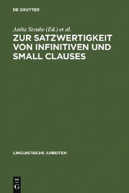 Zur Satzwertigkeit Von Infinitiven Und Small Clauses (English, Anita Steube | Gerhild Zybatow)