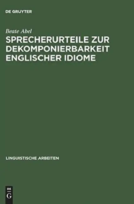 Sprecherurteile Zur Dekomponierbarkeit Englischer Idiome (English, Beate Abel)