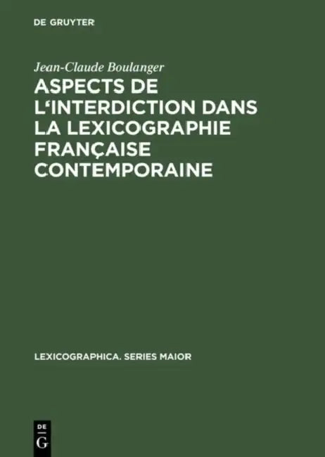 Aspects de l'Interdiction Dans La Lexicographie Française Contemporaine (English, Jean-Claude Boulanger)