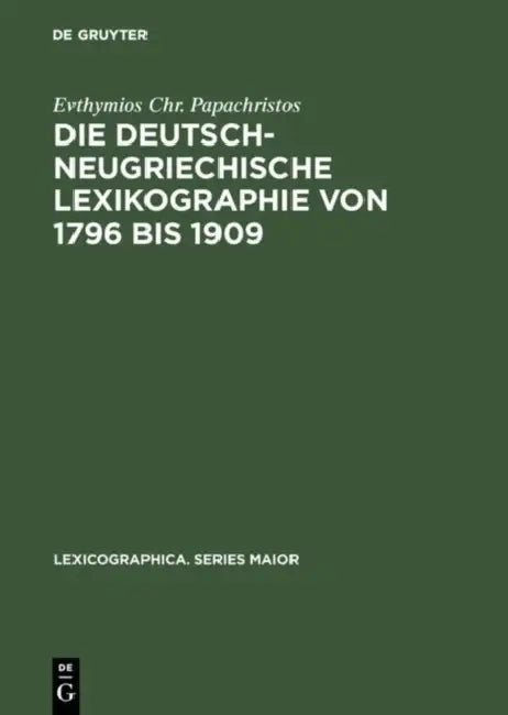Die deutsch-neugriechische Lexikographie von 1796 bis 1909 (English, Evthymios Chr Papachristos)