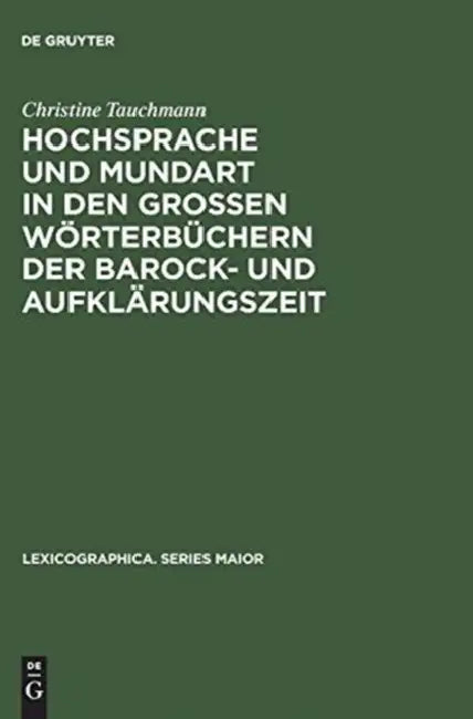 Hochsprache Und Mundart in Den Großen Wörterbüchern Der Barock- Und Aufklärungszeit (English, Christine Tauchmann)