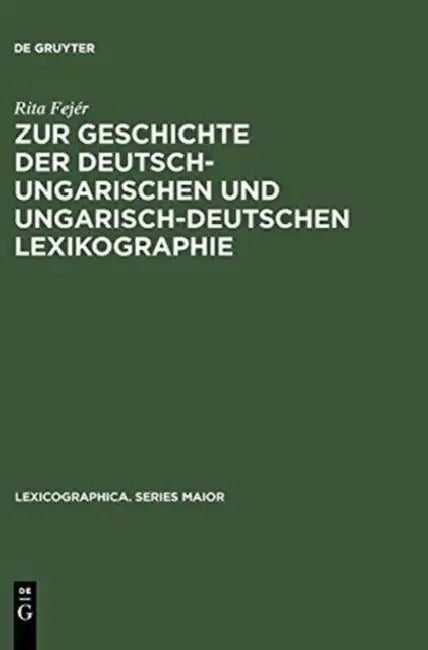 Zur Geschichte Der Deutsch-Ungarischen Und Ungarisch-Deutschen Lexikographie (English, Rita Fejér)