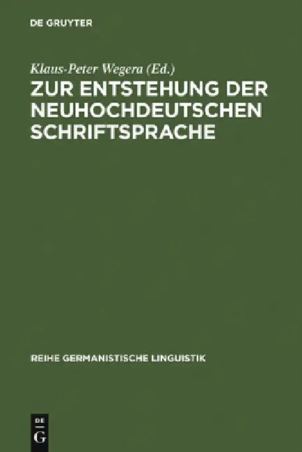 Zur Entstehung Der Neuhochdeutschen Schriftsprache (English, Klaus-Peter Wegera)