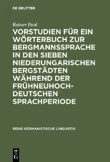Vorstudien Für Ein Wörterbuch Zur Bergmannssprache in Den Sieben Niederungarischen Bergstädten Währe (English, Rainer Paul)