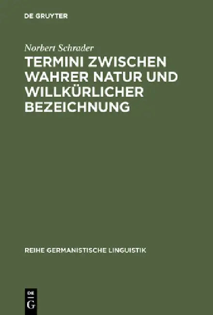 Termini Zwischen Wahrer Natur Und Willkürlicher Bezeichnung (English, Norbert Schrader)