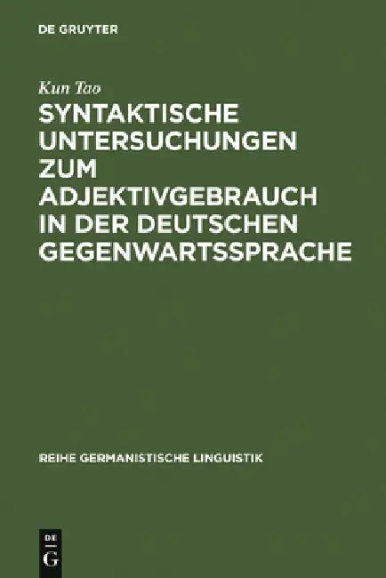 Syntaktische Untersuchungen Zum Adjektivgebrauch in Der Deutschen Gegenwartssprache (English, Kun Tao)
