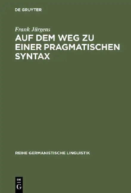 Auf Dem Weg Zu Einer Pragmatischen Syntax (English, Frank Jürgens)