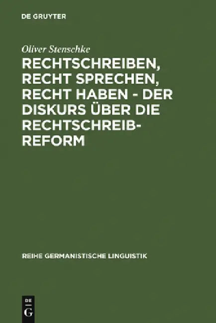 Rechtschreiben, Recht sprechen, recht haben - der Diskurs über die Rechtschreibreform (English, Oliver Stenschke)