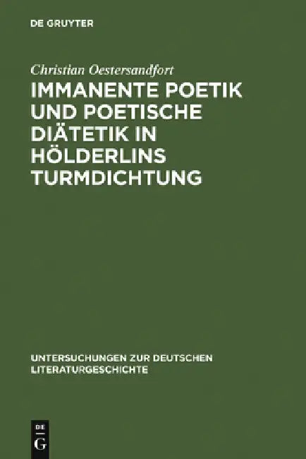 Immanente Poetik Und Poetische Diätetik in Hölderlins Turmdichtung (English, Christian Oestersandfort)