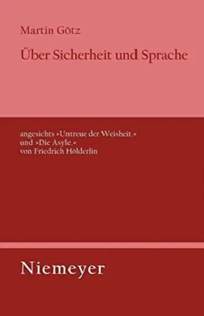 Über Sicherheit Und Sprache Angesichts »Untreue Der Weisheit.« Und »Die Asyle.« Von Friedrich Hölder (English, Martin Götz)