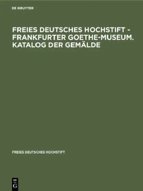 Freies Deutsches Hochstift - Frankfurter Goethe-Museum. Katalog Der Gemälde (English, Sabine Michaelis)