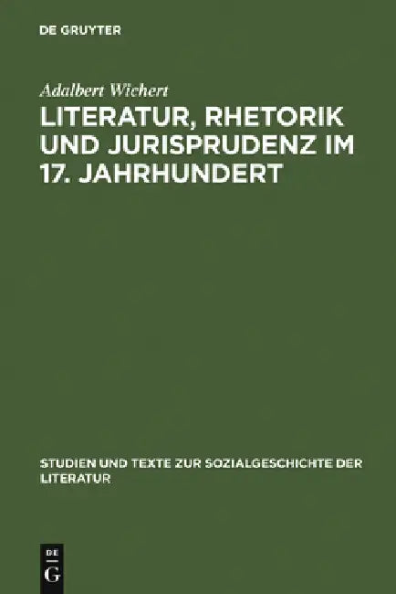 Literatur, Rhetorik und Jurisprudenz im 17. Jahrhundert (English, Adalbert Wichert)