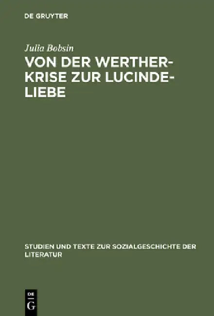 Von Der Werther-Krise Zur Lucinde-Liebe (English, Julia Bobsin)