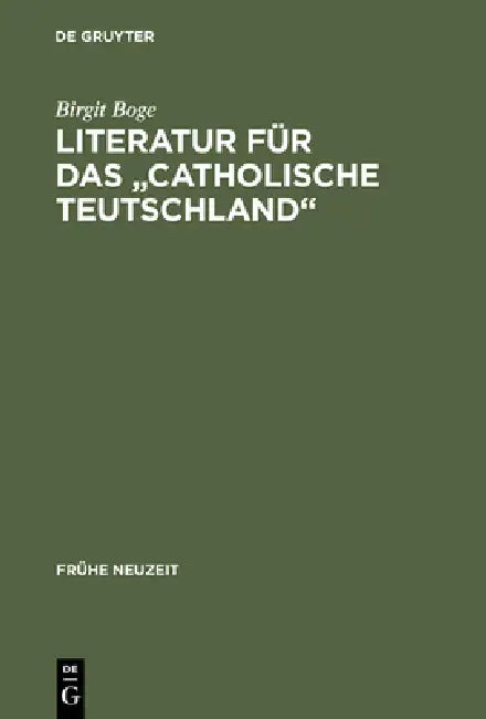 Literatur Fur Das "Catholische Teutschland" (English, Birgit Boge)