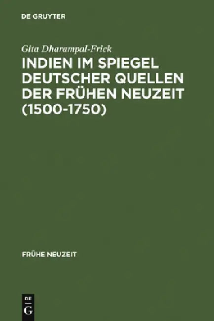 Indien im Spiegel deutscher Quellen der Frühen Neuzeit (1500-1750) (English, Gita Dharampal-Frick)
