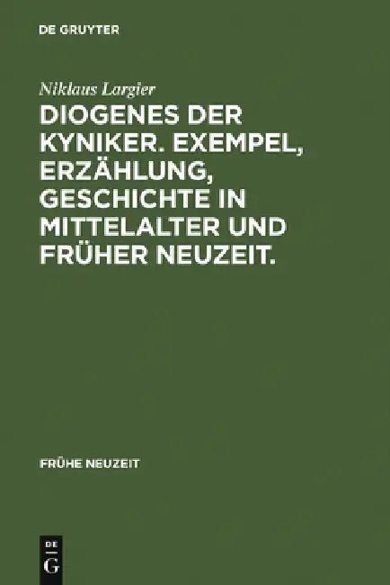 Diogenes der Kyniker. Exempel, Erzählung, Geschichte in Mittelalter und Früher Neuzeit. (English, Niklaus Largier)
