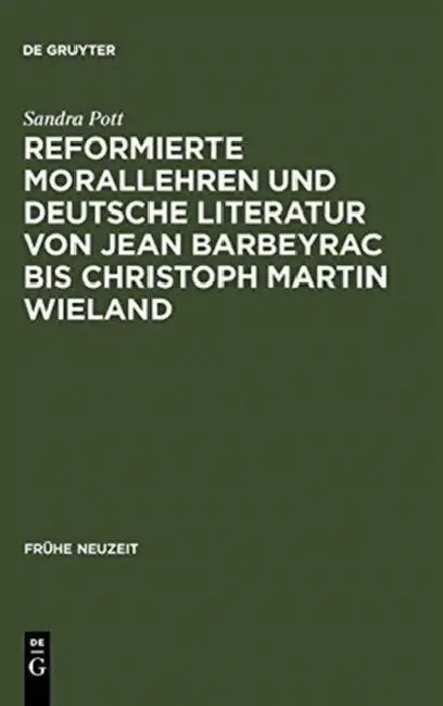 Reformierte Morallehren und deutsche Literatur von Jean Barbeyrac bis Christoph Martin Wieland (English, Sandra Pott)