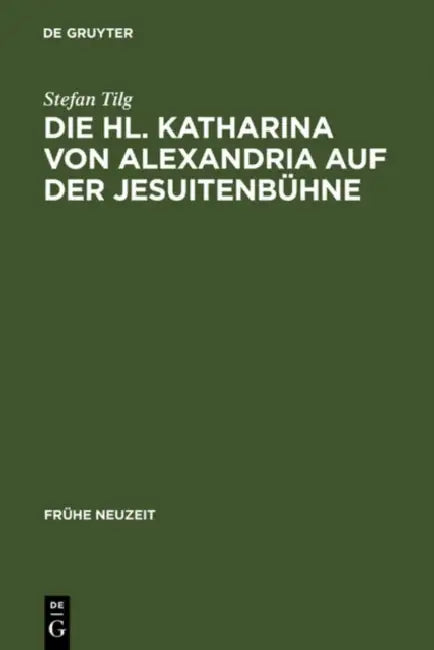 Die Hl. Katharina von Alexandria auf der Jesuitenbühne (English, Stefan Tilg)