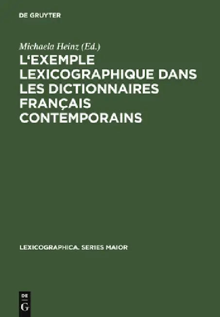 L'Exemple Lexicographique Dans Les Dictionnaires Français Contemporains (English, Michaela Heinz)