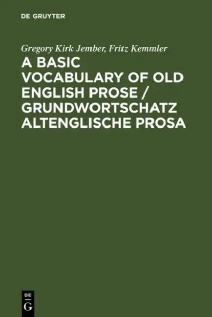 A Basic Vocabulary of Old English Prose / Grundwortschatz Altenglische Prosa (English, Gregory Kirk Jember | Fritz Kemmler)