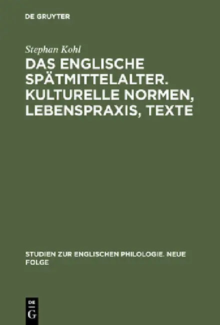 Das englische Spätmittelalter. Kulturelle Normen, Lebenspraxis, Texte (English, Stephan Kohl)