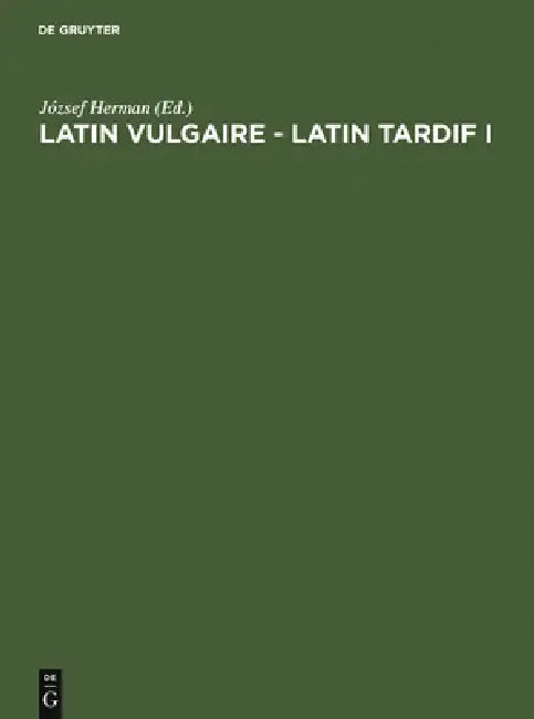 Latin vulgaire - latin tardif (English, József Herman | International Conference on Late, Vul)