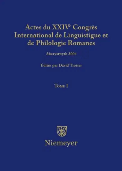 Actes Du XXIV Congrès International de Linguistique Et de Philologie Romanes. Tome I (English, David A. Trotter)