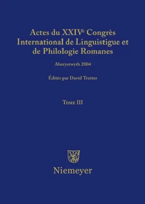 Actes Du XXIV Congrès International de Linguistique Et de Philologie Romanes. Tome III (English, David A. Trotter)