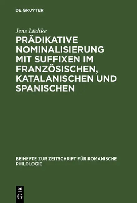 Prädikative Nominalisierung Mit Suffixen Im Französischen, Katalanischen Und Spanischen (English, Jens Lüdtke)