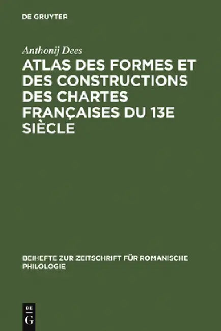 Atlas Des Formes Et Des Constructions Des Chartes Françaises Du 13e Siècle (English, Anthonij Dees)