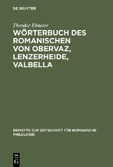 Wörterbuch des Romanischen von Obervaz, Lenzerheide, Valbella (English, Theodor Ebneter)