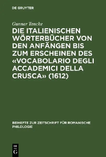Die Italienischen Wörterbücher Von Den Anfängen Bis Zum Erscheinen Des «Vocabolario Degli Accademici (English, Gunnar Tancke)