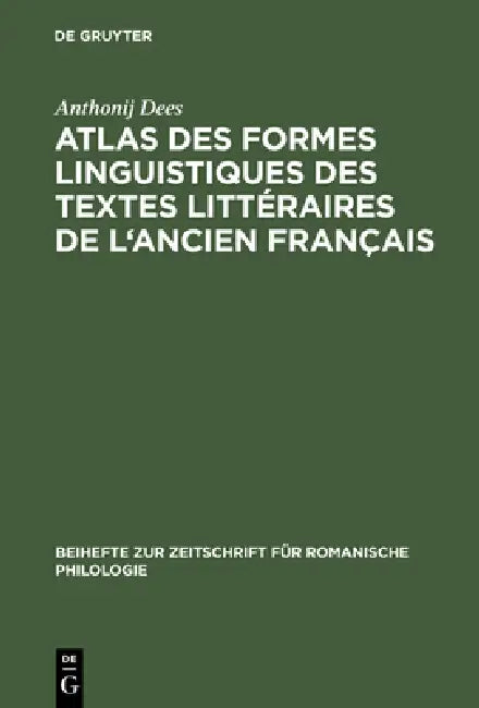 Atlas Des Formes Linguistiques Des Textes Litteraires de L'Ancien Francais (English, Anthonij Dees | Marcel Dekker | Onno Huber)