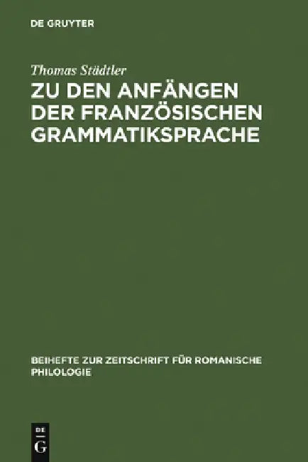 Zu Den Anfängen Der Französischen Grammatiksprache (English, Thomas Städtler)