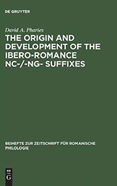 The Origin and Development of the Ibero-Romance -Nc-/-Ng- Suffixes (English, David a. Pharies)