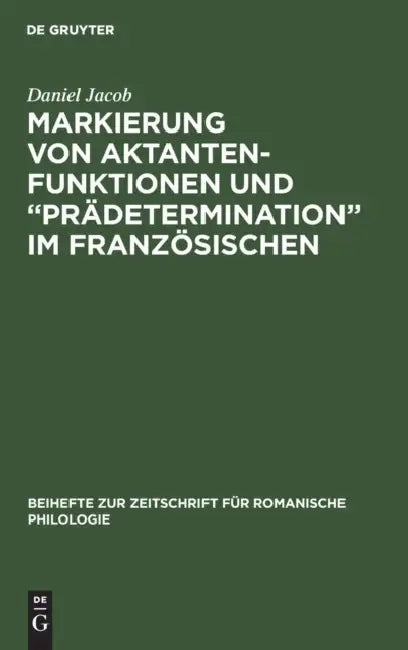Markierung von Aktantenfunktionen und "Prädetermination" im Französischen (English, Daniel Jacob)