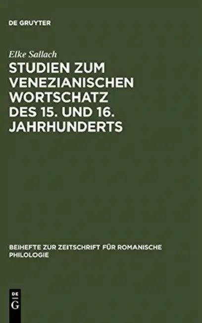 Studien Zum Venezianischen Wortschatz Des 15. Und 16. Jahrhunderts (English, Elke Sallach)