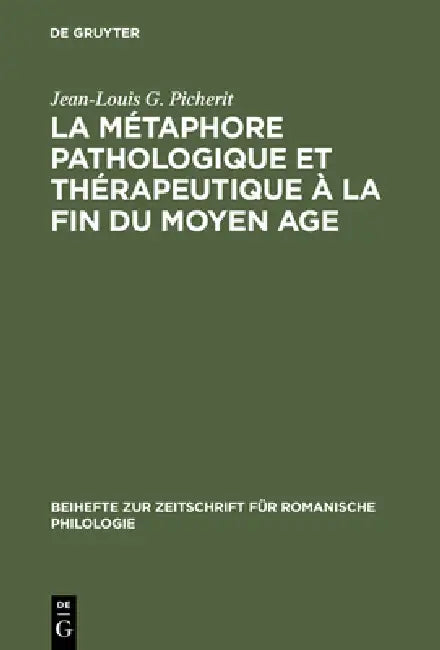 La Métaphore Pathologique Et Thérapeutique À La Fin Du Moyen Age (English, Jean-Louis G. Picherit)