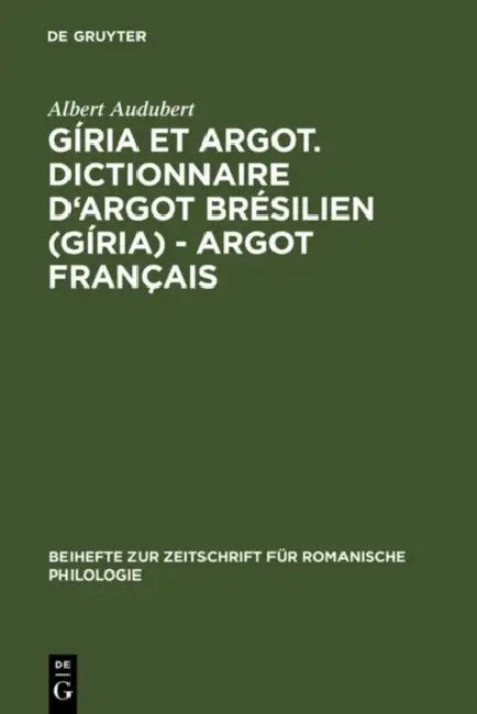 Giria Et Argot. Dictionnaire D'Argot Bresilien (Giria) - Argot Francais (English, Albert Audubert)