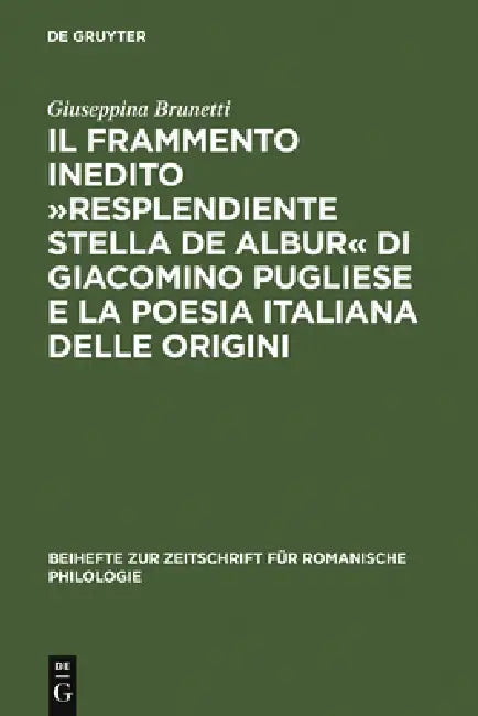 Il Frammento Inedito »Resplendiente Stella de Albur« Di Giacomino Pugliese E La Poesia Italiana Dell (English, Giuseppina Brunetti)