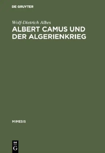 Albert Camus Und Der Algerienkrieg (English, Wolf-Dietrich Albes)