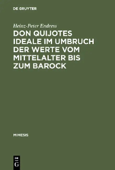 Don Quijotes Ideale Im Umbruch Der Werte Vom Mittelalter Bis Zum Barock (English, Heinz-Peter Endress)